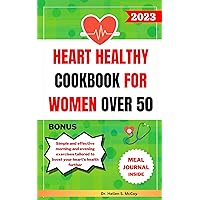 HEART HEALTHY COOKBOOK FOR WOMEN OVER 50: Quick and Easy Low-sodium, Low-calorie, and low-fat recipes to Help you lower cholesterol and effectively control your blood pressure HEART HEALTHY COOKBOOK FOR WOMEN OVER 50: Quick and Easy Low-sodium, Low-calorie, and low-fat recipes to Help you lower cholesterol and effectively control your blood pressure Kindle Hardcover Paperback