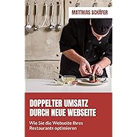 Doppelter Umsatz durch neue Webseite: Wie Sie Ihre Restaurant Webseite für mehr Unternehmenserfolg optimieren (German Edition)