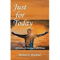 Just for Today: Affirmations for Becoming a Good Human Just for Today: Affirmations for Becoming a Good Human Paperback Kindle Hardcover