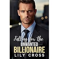 Falling for the Unwanted Billionaire: A Best Friend's Brother Enemies to Lovers Romance Falling for the Unwanted Billionaire: A Best Friend's Brother Enemies to Lovers Romance Kindle Paperback