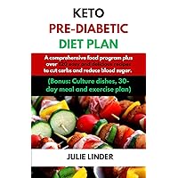 Keto Pre diabetic Diet Plan: A comprehensive food program plus over 120 easy and delicious recipes to cut carbs and reduce blood sugar. (Bonus: Culture dishes, 30 day meal and exercise plan) Keto Pre diabetic Diet Plan: A comprehensive food program plus over 120 easy and delicious recipes to cut carbs and reduce blood sugar. (Bonus: Culture dishes, 30 day meal and exercise plan) Kindle Hardcover Paperback