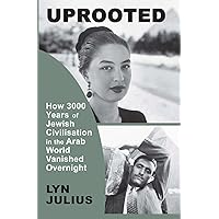 Uprooted: How 3000 Years of Jewish Civilization in the Arab World Vanished Overnight Uprooted: How 3000 Years of Jewish Civilization in the Arab World Vanished Overnight Paperback Kindle Hardcover