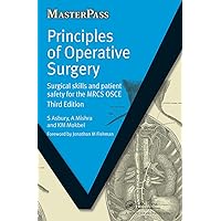 Principles of Operative Surgery: Surgical Skills and Patient Safety for the MRCS OSCE, Third Edition (MasterPass) Principles of Operative Surgery: Surgical Skills and Patient Safety for the MRCS OSCE, Third Edition (MasterPass) Paperback Kindle