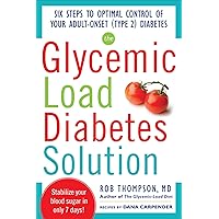 The Glycemic Load Diabetes Solution: Six Steps to Optimal Control of Your Adult-Onset (Type 2) Diabetes The Glycemic Load Diabetes Solution: Six Steps to Optimal Control of Your Adult-Onset (Type 2) Diabetes Paperback Kindle