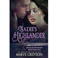 Sadie's Highlander - A Scottish Historical Time Travel Romance (Highland Protector Series - Book 1) Sadie's Highlander - A Scottish Historical Time Travel Romance (Highland Protector Series - Book 1) Kindle Paperback