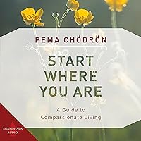 Start Where You Are: A Guide to Compassionate Living Start Where You Are: A Guide to Compassionate Living Audible Audiobook Kindle Hardcover Paperback Audio CD