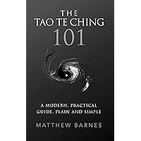 The Tao Te Ching 101: a modern, practical guide, plain and simple (Zennish Series Book 1)
