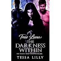 True Luna: The Darkness Within (The White Wolf Series Book 5) True Luna: The Darkness Within (The White Wolf Series Book 5) Kindle
