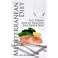 Mediterranean Diet (Mediterranean Diet: Eat, Drink and Be Healthy the Greek Way Book 1) Mediterranean Diet (Mediterranean Diet: Eat, Drink and Be Healthy the Greek Way Book 1) Kindle