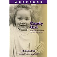 The Candy Girl Workbook: 52 Weeks of Support for Giving Up Sugar The Candy Girl Workbook: 52 Weeks of Support for Giving Up Sugar Kindle