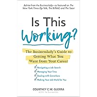 Is This Working?: The Businesslady's Guide to Getting What You Want from Your Career Is This Working?: The Businesslady's Guide to Getting What You Want from Your Career Kindle Paperback