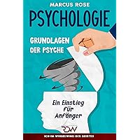 Psychologie. Grundlagen der Psyche.: Ein Einstieg für Anfänger (Ich - Im Wirbelwind des Geistes 1) (German Edition)