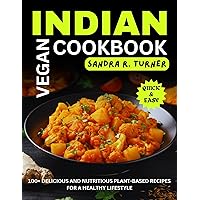 Indian Vegan Cookbook: 100+ Delicious and Nutritious Plant-Based Recipes for a Healthy Lifestyle Indian Vegan Cookbook: 100+ Delicious and Nutritious Plant-Based Recipes for a Healthy Lifestyle Kindle Paperback