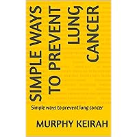 Simple ways to prevent lung cancer: Simple ways to prevent lung cancer