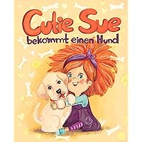 Cutie Sue bekommt einen Hund: Ein Kinderbuch, das Verantwortung für Haustiere lehrt (German Edition)