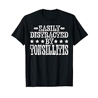 Easily Distracted By Tonsillitis - Funny Tonsil Survivor T-Shirt