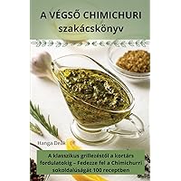 A VÉGSŐ CHIMICHURI szakácskönyv (Hungarian Edition)