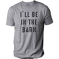 Mens I'll Be in The Barn | Sarcastic Funny Mechanic T Shirt