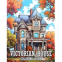 Victorian House Coloring Book: Beautiful and Charming Classic Victorian Houses