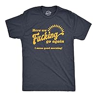 Mens Here We F*cking Go Again I Mean Good Morning Tshirt Funny Sarcastic Office Humor Tee