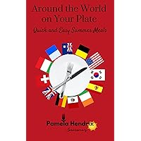 Around the World on Your Plate - Quick and Easy Summer Meals Around the World on Your Plate - Quick and Easy Summer Meals Kindle Hardcover Paperback