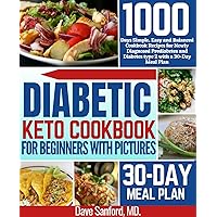 DIABETIC KETO COOKBOOK FOR BEGINNERS WITH PICTURES : 1000-Day Simple, Easy and Balanced Cookbook Recipes for Newly Diagnosed Prediabetes and Diabetes Type 2 with a 30-Day Meal Plan DIABETIC KETO COOKBOOK FOR BEGINNERS WITH PICTURES : 1000-Day Simple, Easy and Balanced Cookbook Recipes for Newly Diagnosed Prediabetes and Diabetes Type 2 with a 30-Day Meal Plan Kindle Paperback