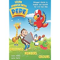 Learn Spanish with Pepe: Easy Stories in English and Spanish for 2-6 Year Olds. Learn Spanish with Pepe: Easy Stories in English and Spanish for 2-6 Year Olds. Paperback Kindle