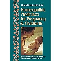 Homeopathic Medicines for Pregnancy and Childbirth Homeopathic Medicines for Pregnancy and Childbirth Paperback Mass Market Paperback