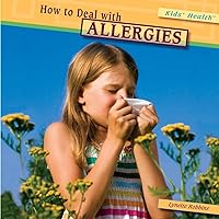 How to Deal With Allergies (Kids’ Health) How to Deal With Allergies (Kids’ Health) Library Binding Paperback