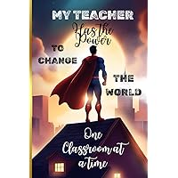 My Teacher Has the Power to Change the World: Teacher Appreciation Gift | Notebook, Journal | For Teacher Gift from student | Retirement, End of Year ... 9 inch | Soft Cover | Matte (French Edition)