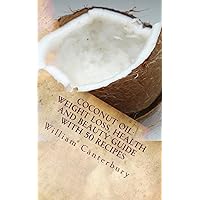 Coconut Oil: Weight Loss, Health and Beauty Guide with 50 Recipes Coconut Oil: Weight Loss, Health and Beauty Guide with 50 Recipes Paperback Kindle