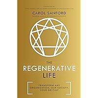 The Regenerative Life: Transform Any Organization, Our Society, and Your Destiny The Regenerative Life: Transform Any Organization, Our Society, and Your Destiny Kindle Paperback Audible Audiobook Hardcover
