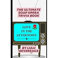 Love in the Afternoon: The Ultimate Soap Opera Trivia Book Love in the Afternoon: The Ultimate Soap Opera Trivia Book Paperback Kindle
