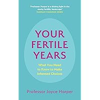 Your Fertile Years: What You Need to Know to Make Informed Choices Your Fertile Years: What You Need to Know to Make Informed Choices Kindle Paperback