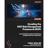 Unveiling the NIST Risk Management Framework (RMF): A practical guide to implementing RMF and managing risks in your organization Unveiling the NIST Risk Management Framework (RMF): A practical guide to implementing RMF and managing risks in your organization Paperback Kindle