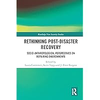 Rethinking Post-Disaster Recovery: Socio-Anthropological Perspectives on Repairing Environments (Routledge New Security Studies) Rethinking Post-Disaster Recovery: Socio-Anthropological Perspectives on Repairing Environments (Routledge New Security Studies) Kindle Hardcover Paperback