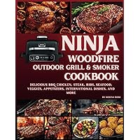 Ninja Woodfire Outdoor Grill & Smoker Cookbook: Delicious Recipes for BBQ Chicken, Steak, Ribs, Seafood, Veggies, Appetizers, International Dishes, and More Ninja Woodfire Outdoor Grill & Smoker Cookbook: Delicious Recipes for BBQ Chicken, Steak, Ribs, Seafood, Veggies, Appetizers, International Dishes, and More Paperback Kindle