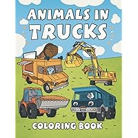 Animals In Trucks Coloring Book: Cute And Fun Truck Coloring Book For Kids