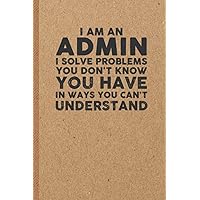 Admin Gifts: 6x9 inches 108 Lined pages Funny Notebook | Ruled Unique Diary | Sarcastic Humor Journal for Men & Women | Secret Santa Gag for Christmas | Appreciation Gift