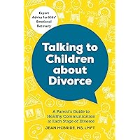 Talking to Children About Divorce: A Parent's Guide to Healthy Communication at Each Stage of Divorce Talking to Children About Divorce: A Parent's Guide to Healthy Communication at Each Stage of Divorce Paperback Audible Audiobook Kindle