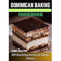 DOMINICAN BAKING COOKBOOK: 250+Examining Dominican Baking's Flavours DOMINICAN BAKING COOKBOOK: 250+Examining Dominican Baking's Flavours Kindle Paperback