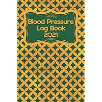 Blood Pressure Log Book 2021: Daily Journal to Track Heart Rate Hypertension or Hypotension | Record and Monitor Blood Pressure at Home 4 Times per ... and After Breakfast Lunch Dinner at Bedtime