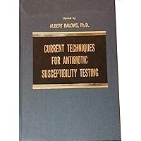 Current Techniques for Antibiotic Susceptibility Testing Current Techniques for Antibiotic Susceptibility Testing Hardcover