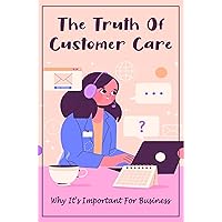 The Truth Of Customer Care: Why It's Important For Business