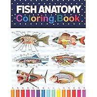 Fish Anatomy Coloring Book: Fish Anatomy Coloring Workbook for Kids, Boys, Girls & Adults. The New Surprising Magnificent Learning Structure For ... and even Adults. Vet Tech Coloring Books.