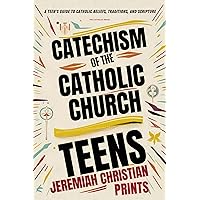Catechism of the Catholic Church for Teens: A Teen's Guide to Catholic Beliefs, Traditions, and Scripture Catechism of the Catholic Church for Teens: A Teen's Guide to Catholic Beliefs, Traditions, and Scripture Kindle Paperback