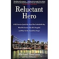 Reluctant Hero: A 9/11 Survivor Speaks Out About That Unthinkable Day, What He's Learned, How He's Struggled, and What No One Should Ever Forget Reluctant Hero: A 9/11 Survivor Speaks Out About That Unthinkable Day, What He's Learned, How He's Struggled, and What No One Should Ever Forget Paperback Kindle Hardcover