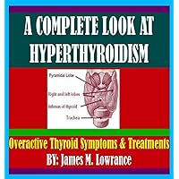 A Complete Look at Hyperthyroidism A Complete Look at Hyperthyroidism Kindle Audible Audiobook Paperback
