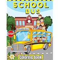 School Bus Coloring Book: 50 Easy School Transportation Coloring pages Featuring Bus Drivers,Old and Modern Buses... For Toddlers,Preschools & Beginners Kids Ages 4-8 For Boys & Girls
