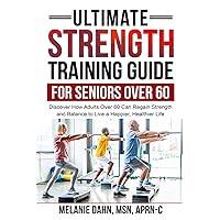 ULTIMATE STRENGTH TRAINING GUIDE FOR SENIORS OVER 60: DISCOVER HOW ADULTS OVER 60 CAN REGAIN STRENGTH AND BALANCE TO LIVE A HAPPIER, HEALTHIER LIFE ULTIMATE STRENGTH TRAINING GUIDE FOR SENIORS OVER 60: DISCOVER HOW ADULTS OVER 60 CAN REGAIN STRENGTH AND BALANCE TO LIVE A HAPPIER, HEALTHIER LIFE Paperback Kindle Audible Audiobook